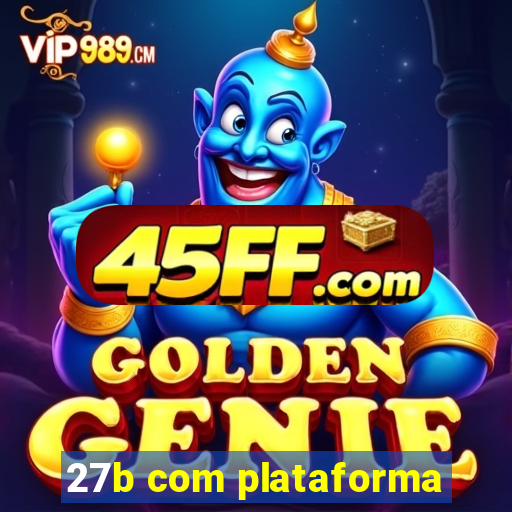 27b com plataforma